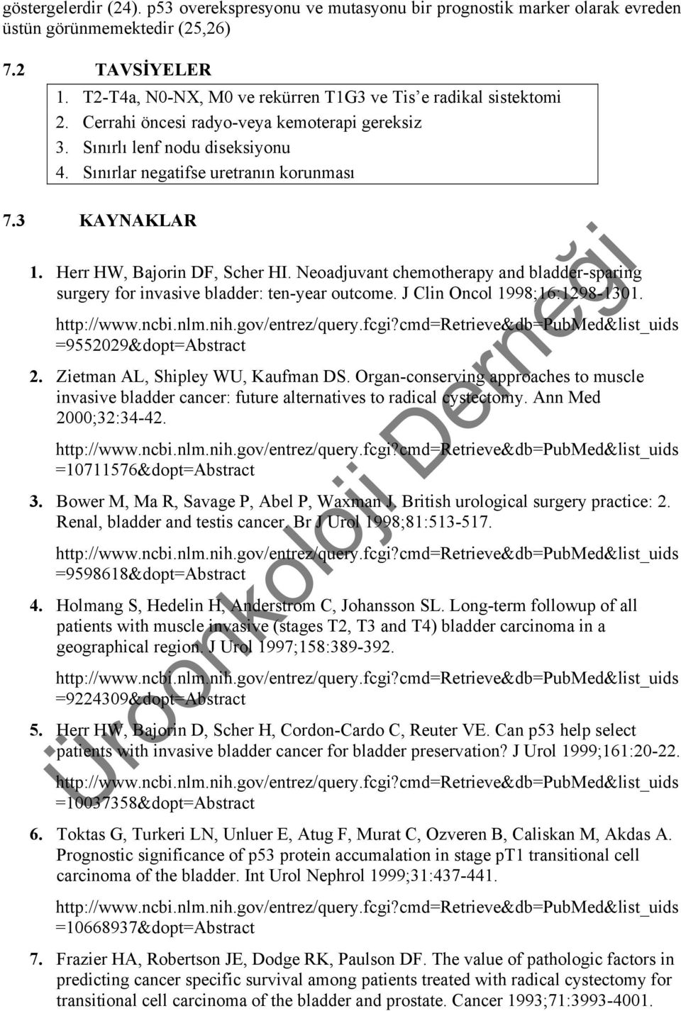 3 KAYNAKLAR 1. Herr HW, Bajorin DF, Scher HI. Neoadjuvant chemotherapy and bladder-sparing surgery for invasive bladder: ten-year outcome. J Clin Oncol 1998;16:1298-1301. =9552029&dopt=Abstract 2.