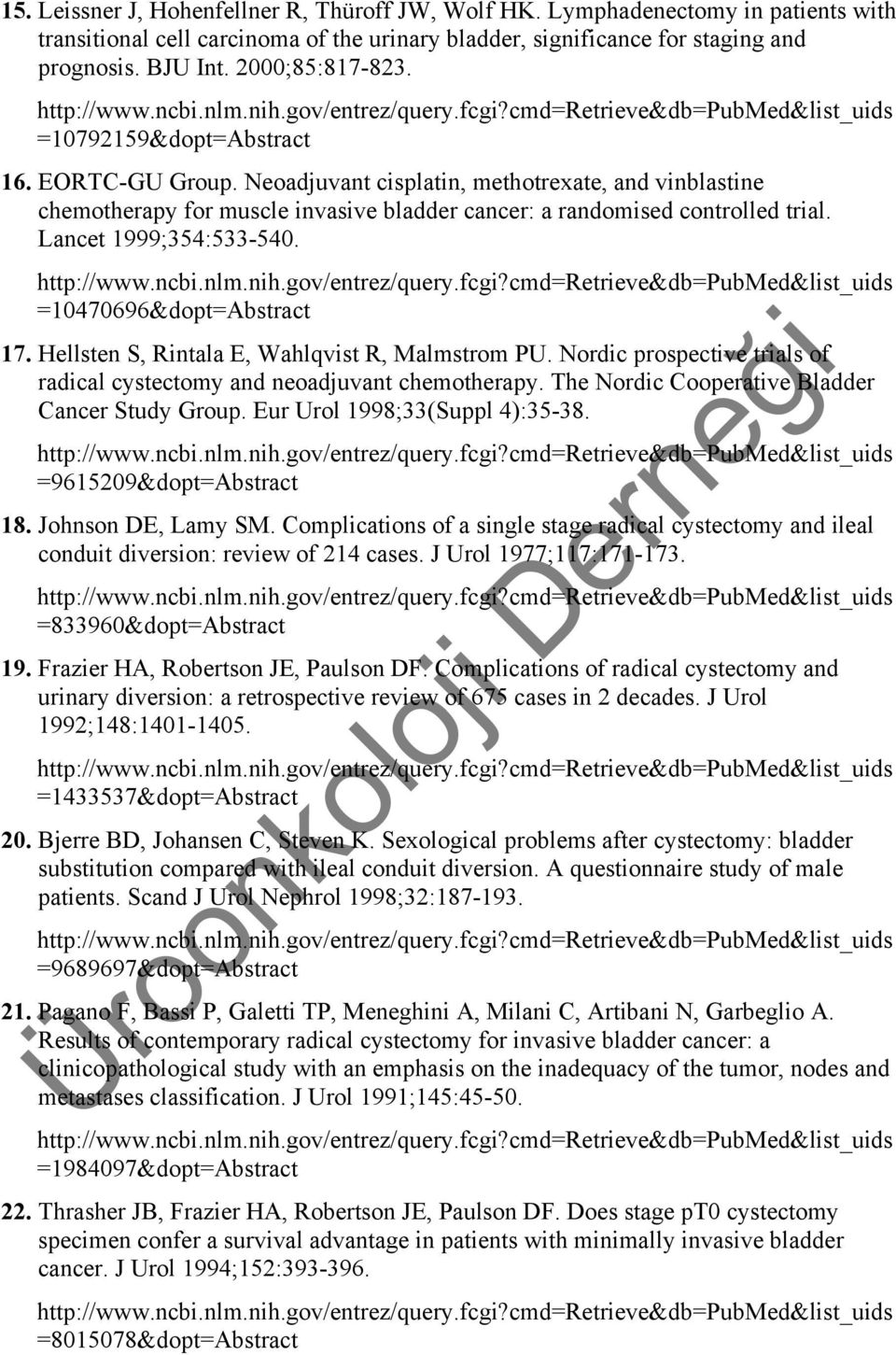 Lancet 1999;354:533-540. =10470696&dopt=Abstract 17. Hellsten S, Rintala E, Wahlqvist R, Malmstrom PU. Nordic prospective trials of radical cystectomy and neoadjuvant chemotherapy.