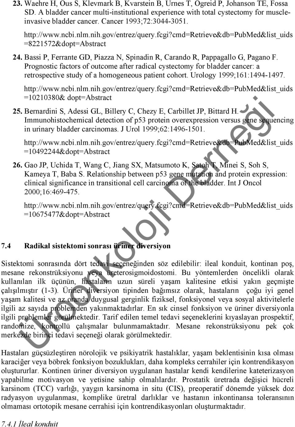 Prognostic factors of outcome after radical cystectomy for bladder cancer: a retrospective study of a homogeneous patient cohort. Urology 1999;161:1494-1497. =10210380& dopt=abstract 25.