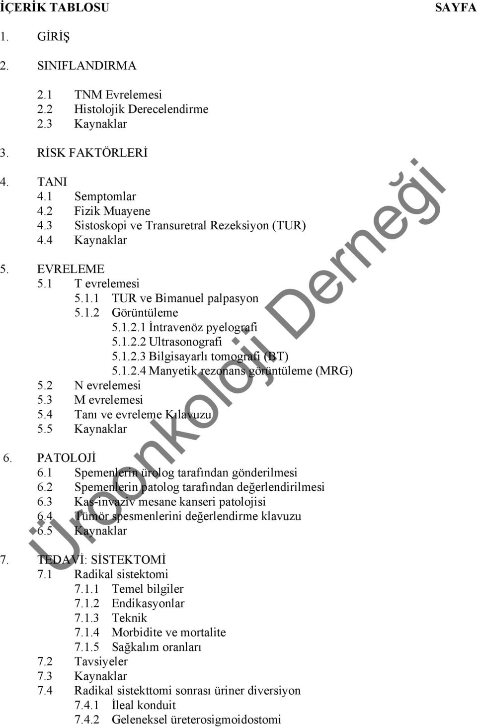 1.2.4 Manyetik rezonans görüntüleme (MRG) 5.2 N evrelemesi 5.3 M evrelemesi 5.4 Tanı ve evreleme Kılavuzu 5.5 Kaynaklar 6. PATOLOJİ 6.1 Spemenlerin ürolog tarafından gönderilmesi 6.