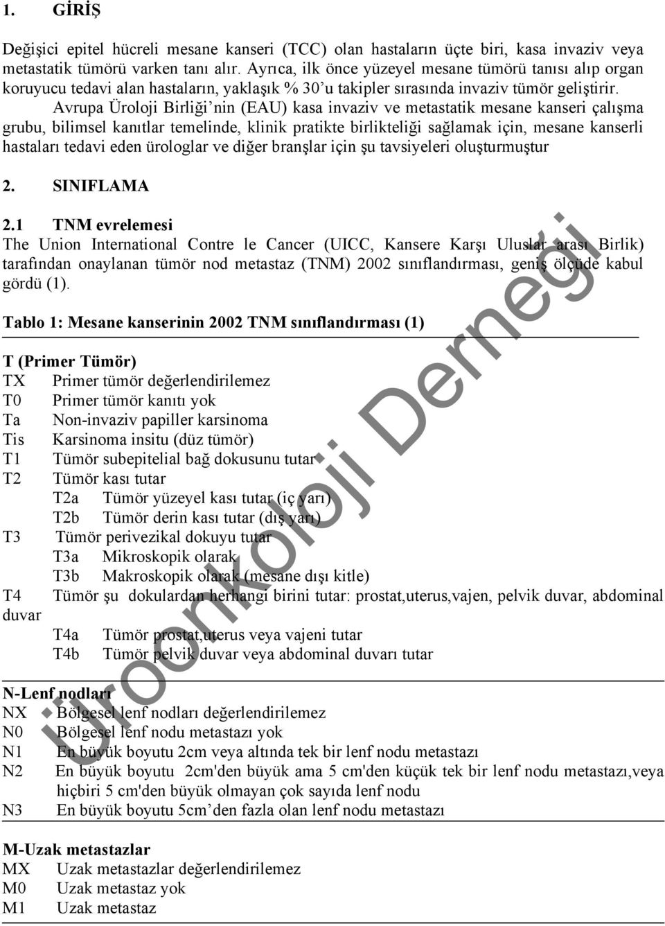 Avrupa Üroloji Birliği nin (EAU) kasa invaziv ve metastatik mesane kanseri çalışma grubu, bilimsel kanıtlar temelinde, klinik pratikte birlikteliği sağlamak için, mesane kanserli hastaları tedavi