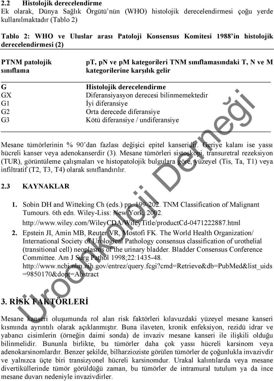 derecesi bilinmemektedir G1 İyi diferansiye G2 Orta derecede diferansiye G3 Kötü diferansiye / undiferansiye Mesane tümörlerinin % 90 dan fazlası değişici epitel kanseridir.