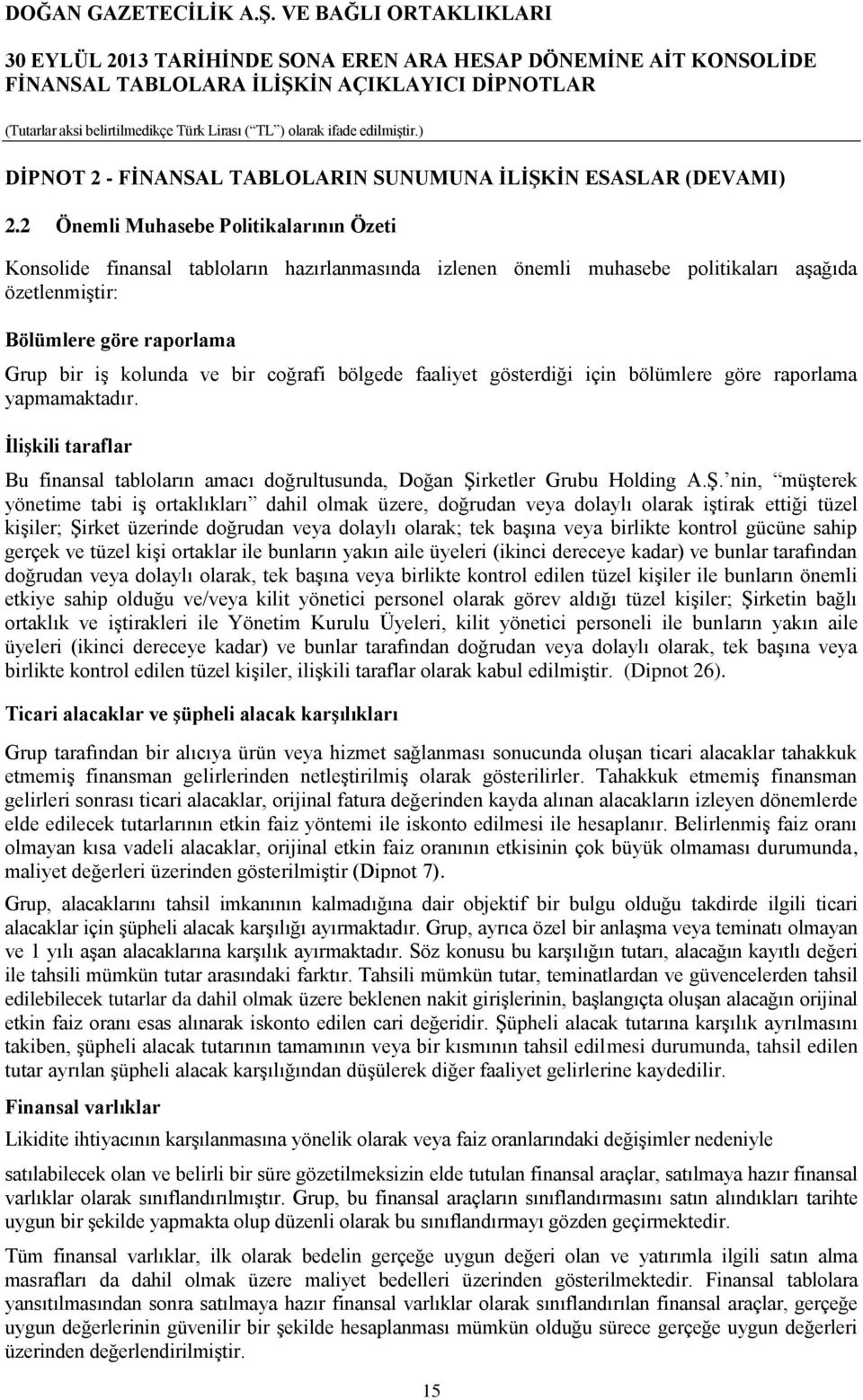 coğrafi bölgede faaliyet gösterdiği için bölümlere göre raporlama yapmamaktadır. İlişkili taraflar Bu finansal tabloların amacı doğrultusunda, Doğan Şi