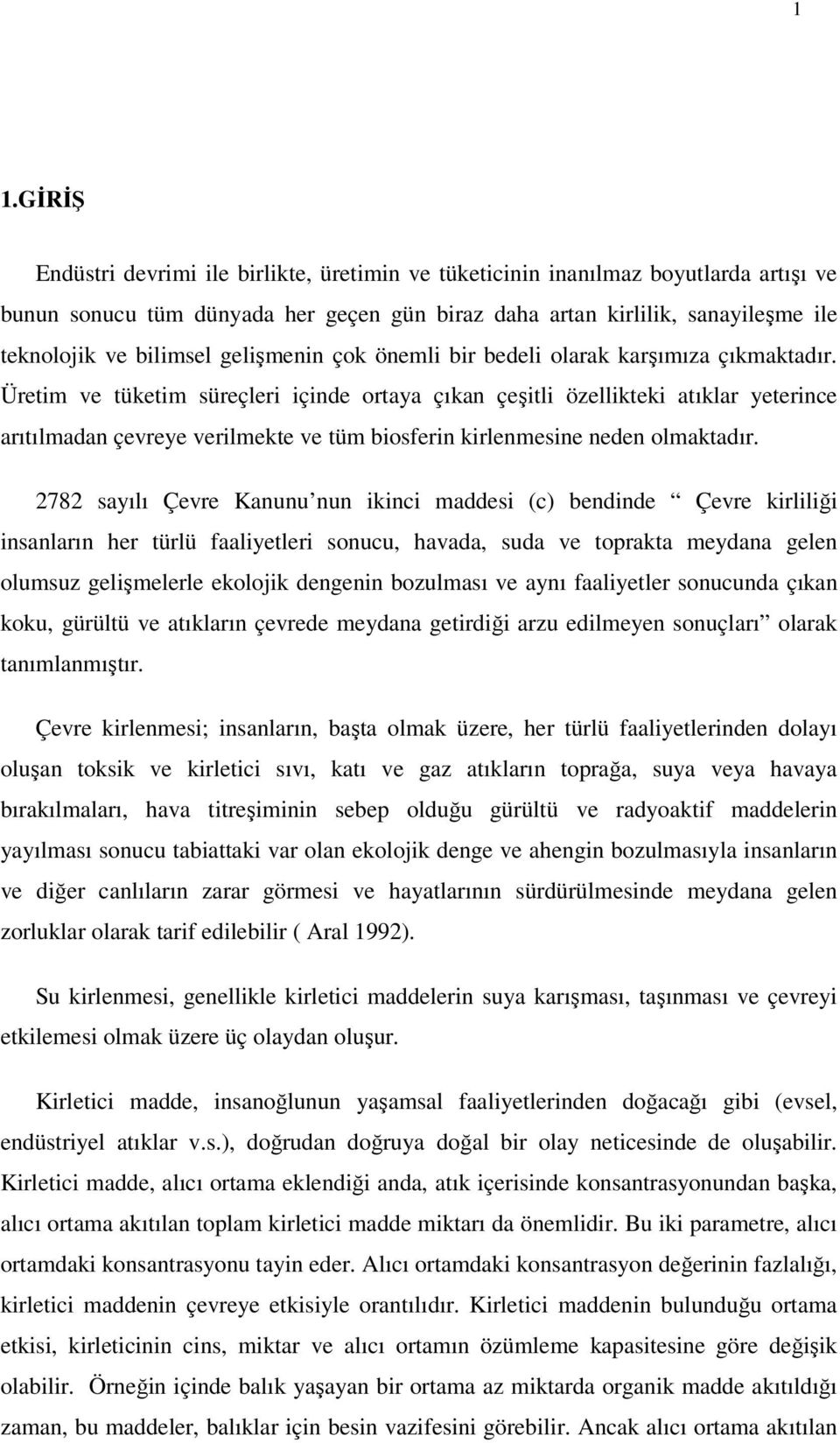 Üretim ve tüketim süreçleri içinde ortaya çıkan çeşitli özellikteki atıklar yeterince arıtılmadan çevreye verilmekte ve tüm biosferin kirlenmesine neden olmaktadır.