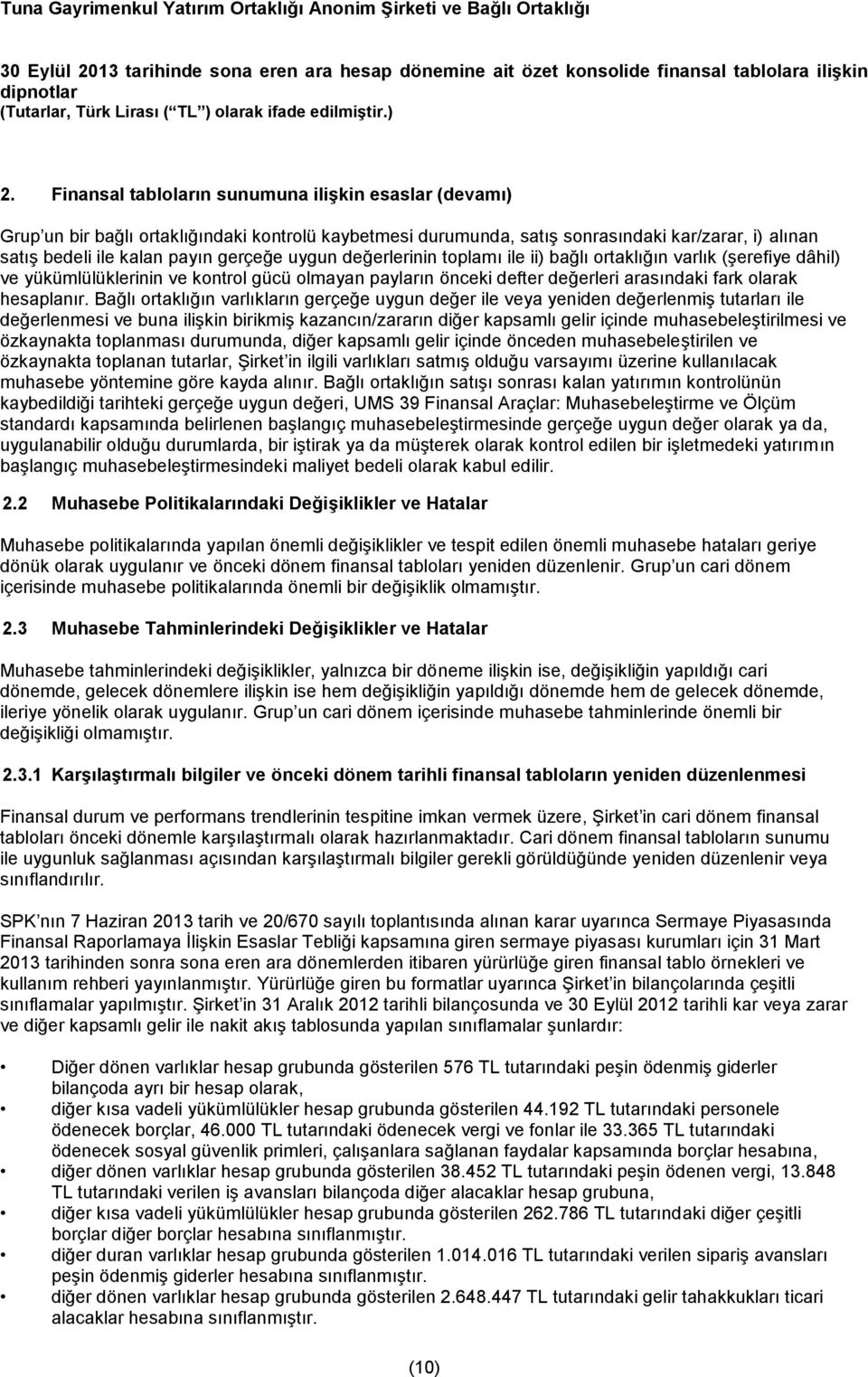 Bağlı ortaklığın varlıkların gerçeğe uygun değer ile veya yeniden değerlenmiş tutarları ile değerlenmesi ve buna ilişkin birikmiş kazancın/zararın diğer kapsamlı gelir içinde muhasebeleştirilmesi ve