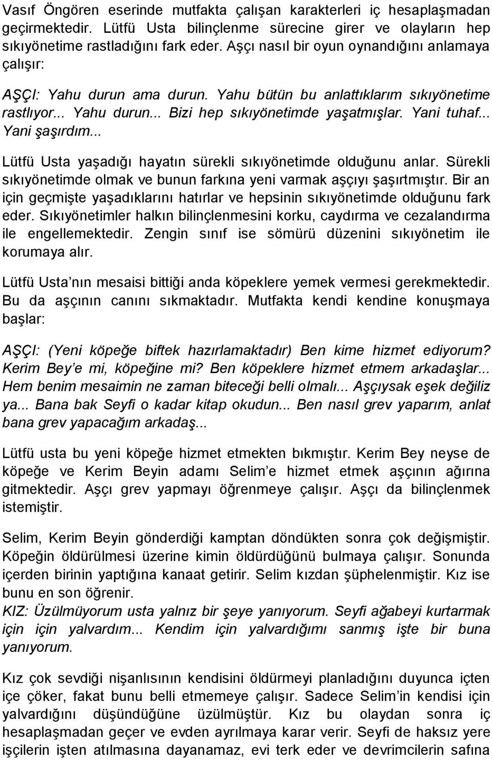 .. Yani şaşırdım... Lütfü Usta yaşadığı hayatın sürekli sıkıyönetimde olduğunu anlar. Sürekli sıkıyönetimde olmak ve bunun farkına yeni varmak aşçıyı şaşırtmıştır.