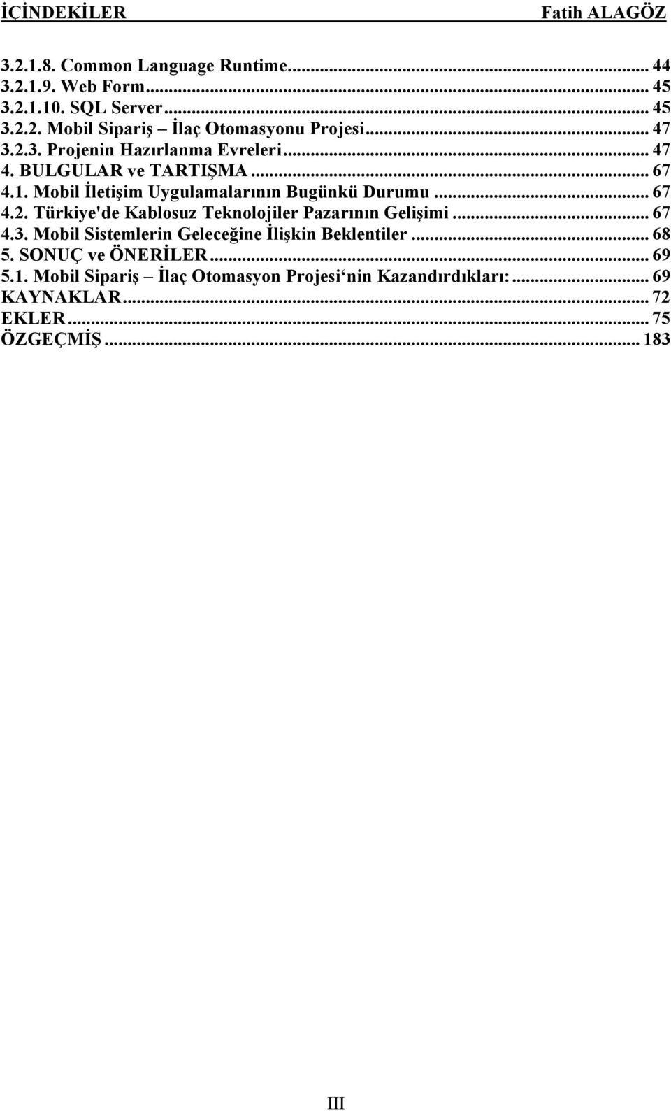 .. 67 4.3. Mobil Sistemlerin Geleceğine İlişkin Beklentiler... 68 5. SONUÇ ve ÖNERİLER... 69 5.1.