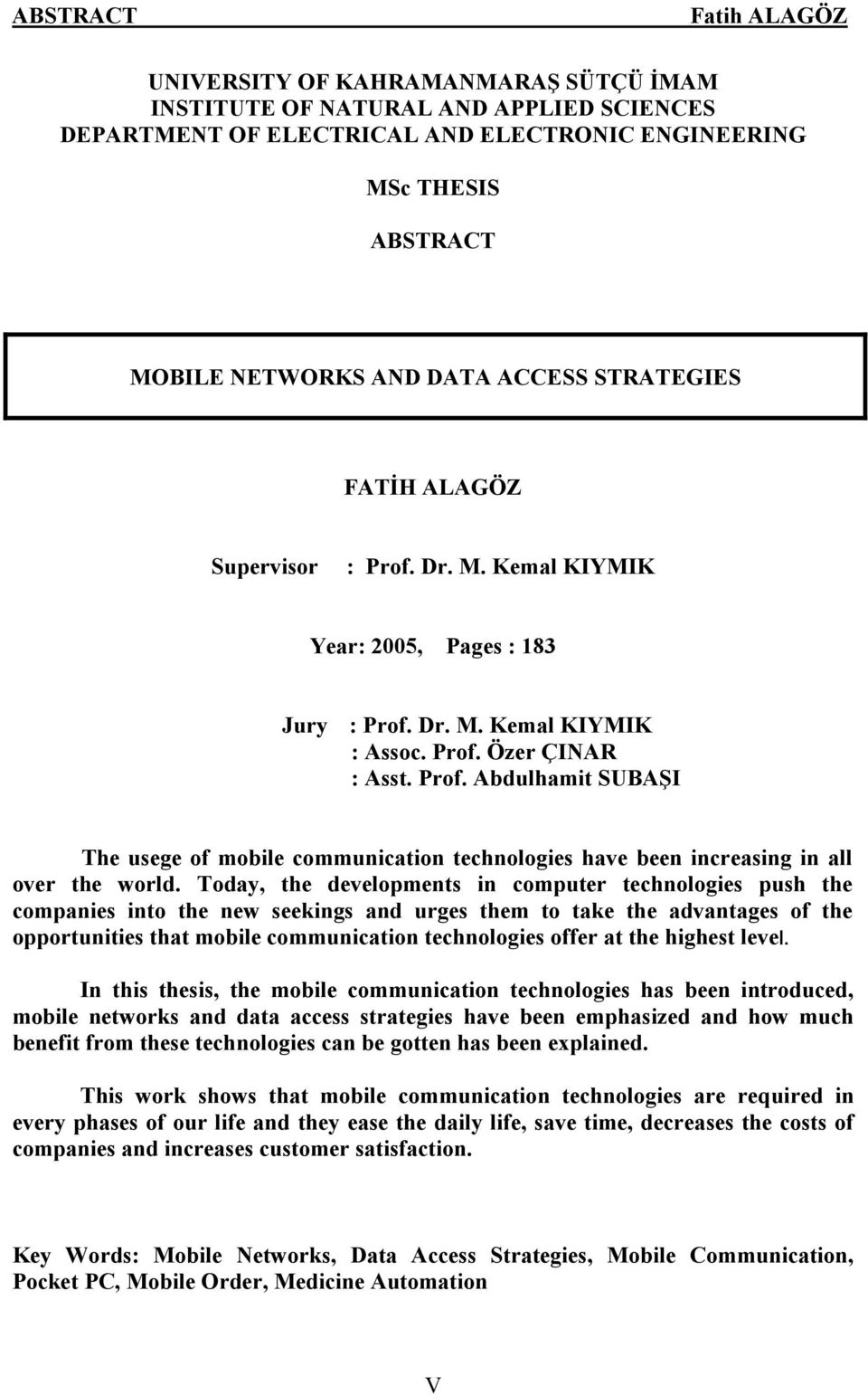 Today, the developments in computer technologies push the companies into the new seekings and urges them to take the advantages of the opportunities that mobile communication technologies offer at