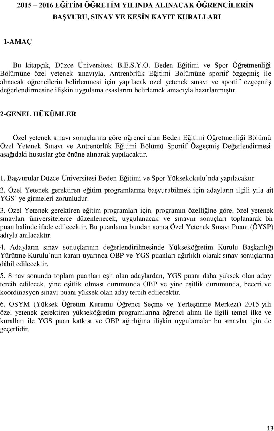 özgeçmiģ değerlendirmesine iliģkin uygulama esaslarını belirlemek amacıyla hazırlanmıģtır.