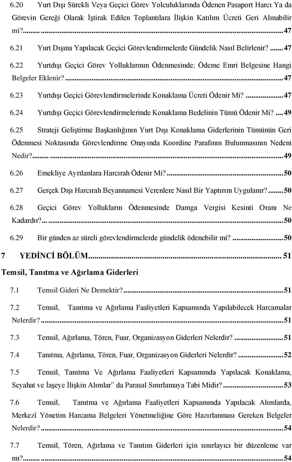 24 Yurtdışı Geçici Görevlendirmelerinde Konaklama Ücreti Ödenir Mi?... 47 Yurtdışı Geçici Görevlendirmelerinde Konaklama Bedelinin Tümü Ödenir Mi?... 49 6.