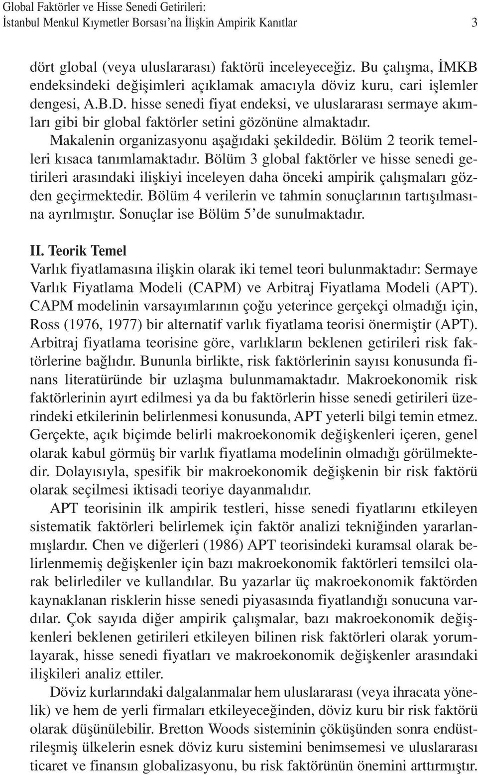 hisse senedi fiyat endeksi, ve uluslararas sermaye ak mlar gibi bir global faktörler setini gözönüne almaktad r. Makalenin organizasyonu afla daki flekildedir.