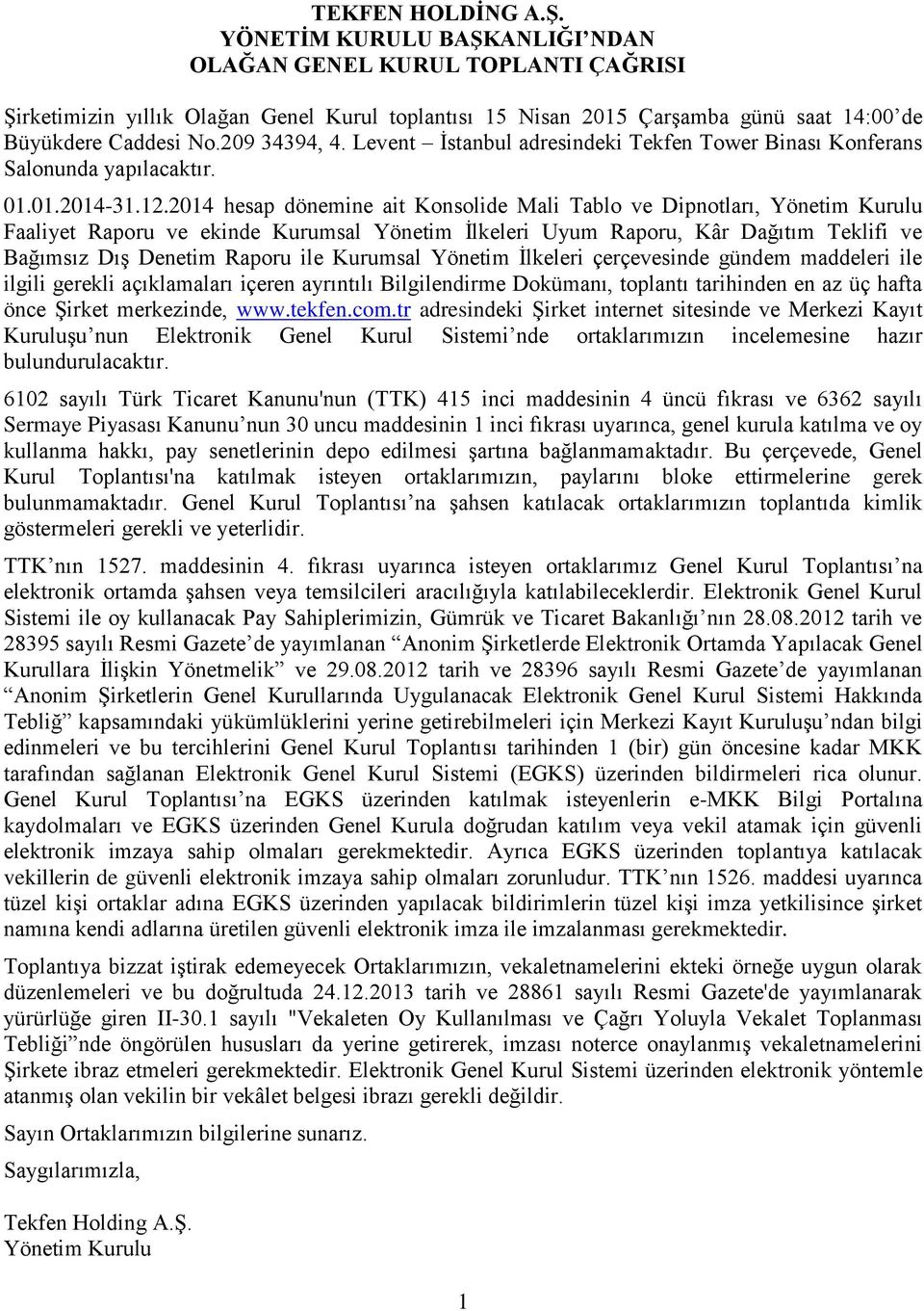 2014 hesap dönemine ait Konsolide Mali Tablo ve Dipnotları, Yönetim Kurulu Faaliyet Raporu ve ekinde Kurumsal Yönetim İlkeleri Uyum Raporu, Kâr Dağıtım Teklifi ve Bağımsız Dış Denetim Raporu ile