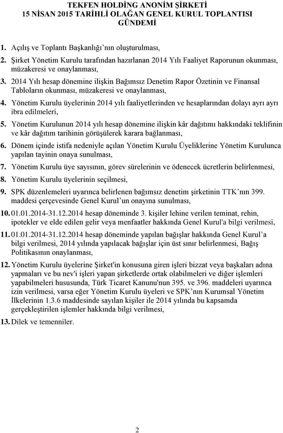 2014 Yılı hesap dönemine ilişkin Bağımsız Denetim Rapor Özetinin ve Finansal Tabloların okunması, müzakeresi ve onaylanması, 4.