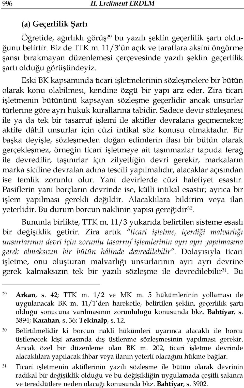 Eski BK kapsamında ticari işletmelerinin sözleşmelere bir bütün olarak konu olabilmesi, kendine özgü bir yapı arz eder.