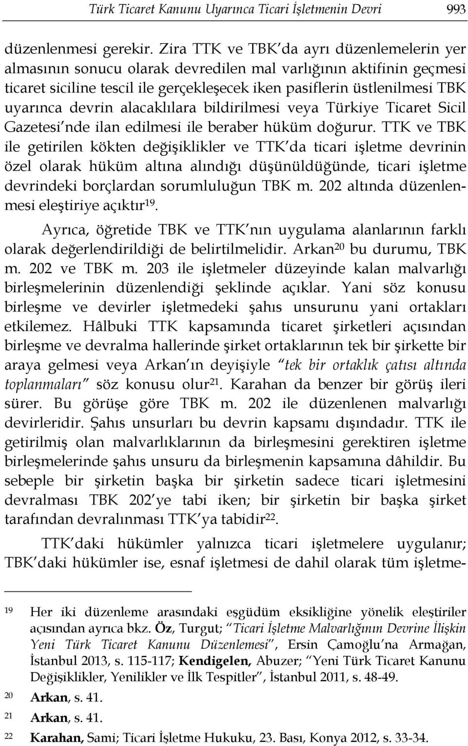 devrin alacaklılara bildirilmesi veya Türkiye Ticaret Sicil Gazetesi nde ilan edilmesi ile beraber hüküm doğurur.