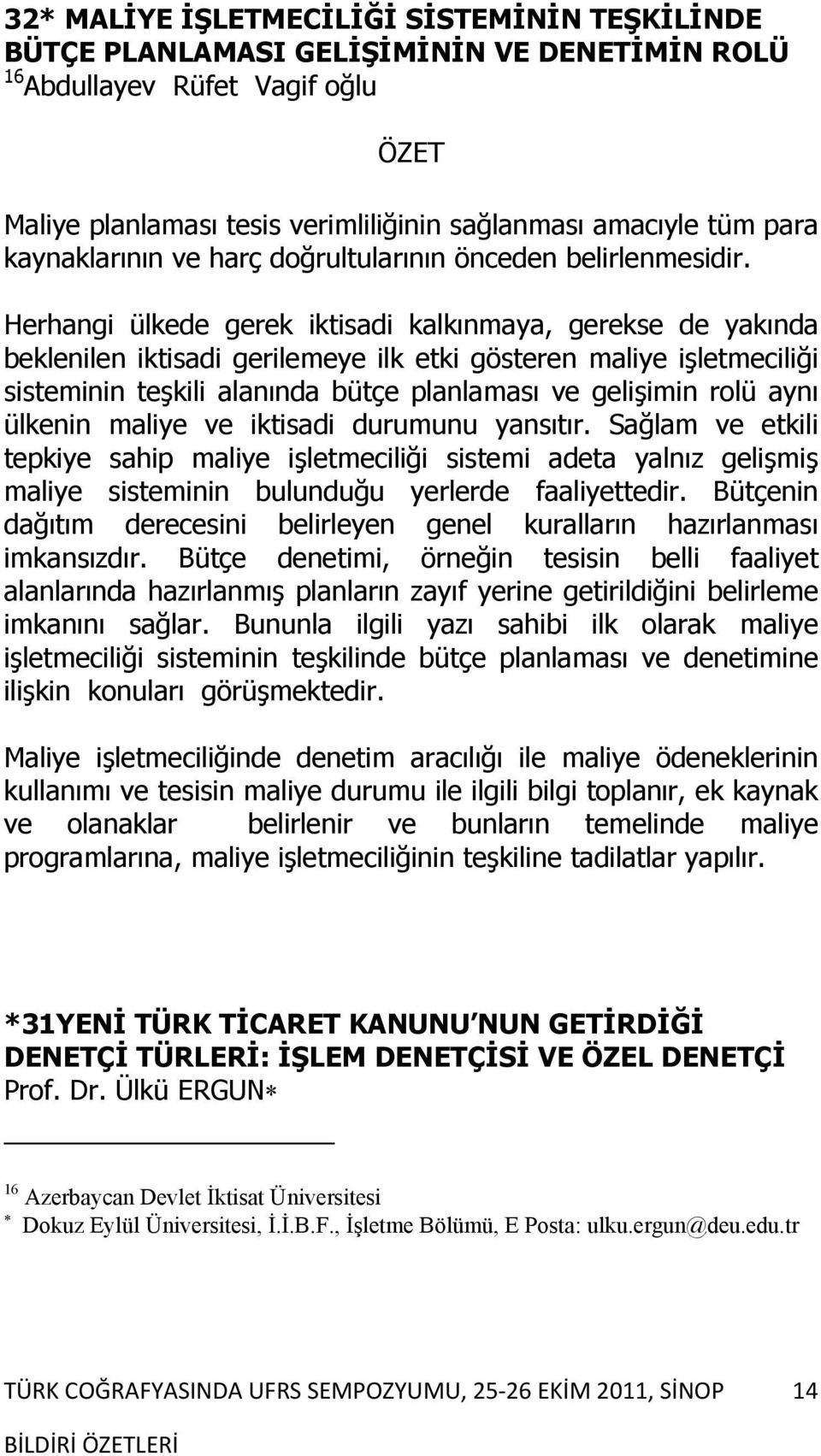 Herhangi ülkede gerek iktisadi kalkınmaya, gerekse de yakında beklenilen iktisadi gerilemeye ilk etki gösteren maliye işletmeciliği sisteminin teşkili alanında bütçe planlaması ve gelişimin rolü aynı