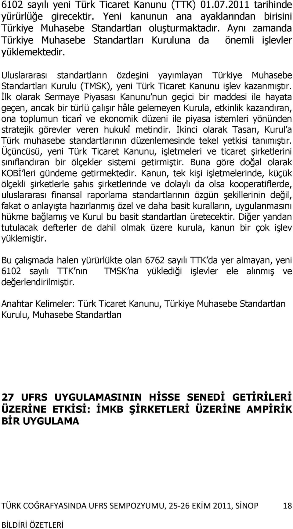 Uluslararası standartların özdeşini yayımlayan Türkiye Muhasebe Standartları Kurulu (TMSK), yeni Türk Ticaret Kanunu işlev kazanmıştır.