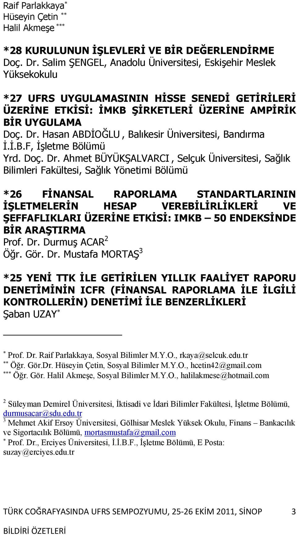 Hasan ABDİOĞLU, Balıkesir Üniversitesi, Bandırma İ.İ.B.F, İşletme Bölümü Yrd. Doç. Dr.