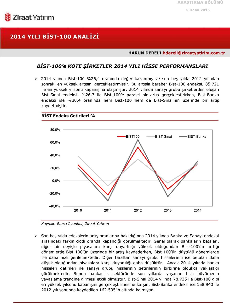 Bu artışla beraber Bist-100 endeksi, 85.721 ile en yüksek yılsonu kapanışına ulaşmıştır.