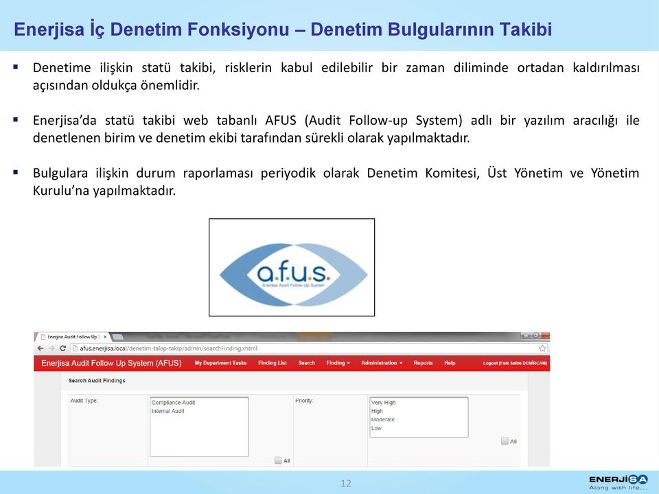 Enerjisa da statü takibi web tabanlı AFUS (Audit Follow-up System) adlı bir yazılım aracılığı ile denetlenen birim ve