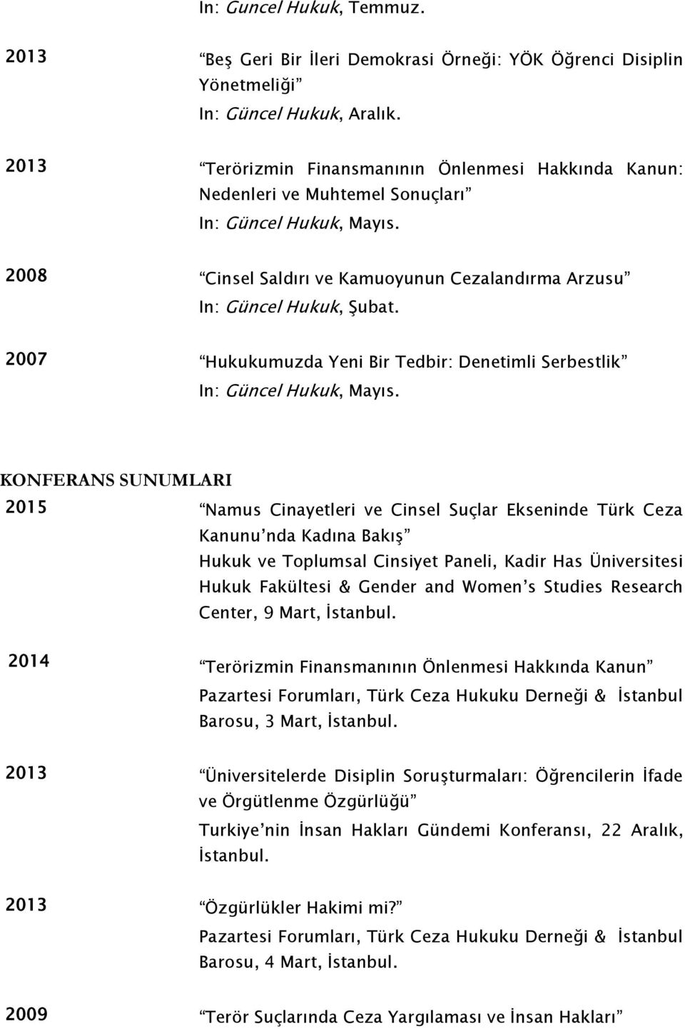 2007 Hukukumuzda Yeni Bir Tedbir: Denetimli Serbestlik In: Güncel Hukuk, Mayıs.