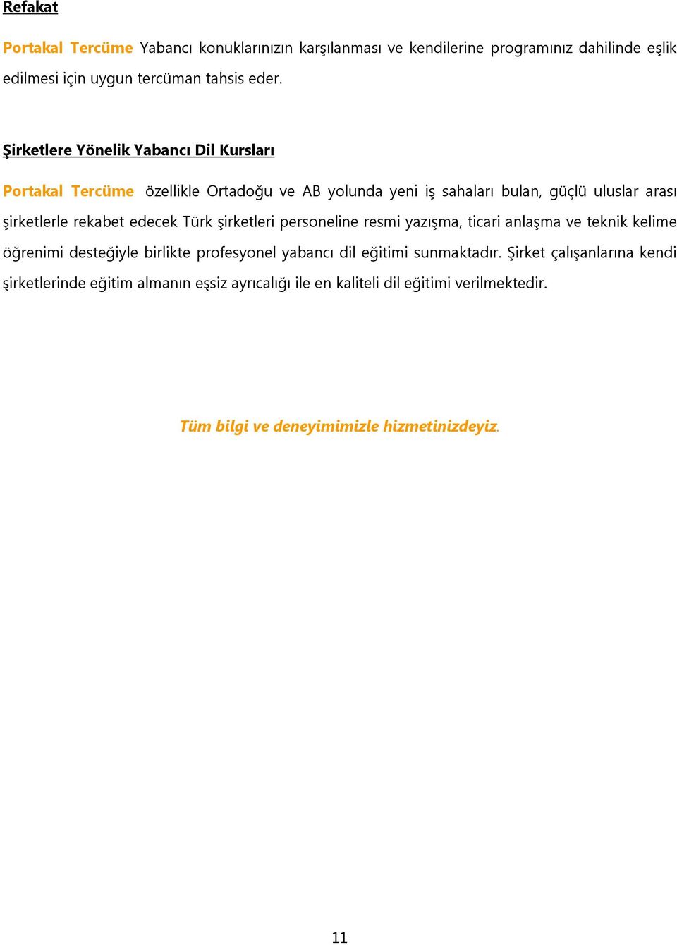 edecek Türk şirketleri personeline resmi yazışma, ticari anlaşma ve teknik kelime öğrenimi desteğiyle birlikte profesyonel yabancı dil eğitimi sunmaktadır.