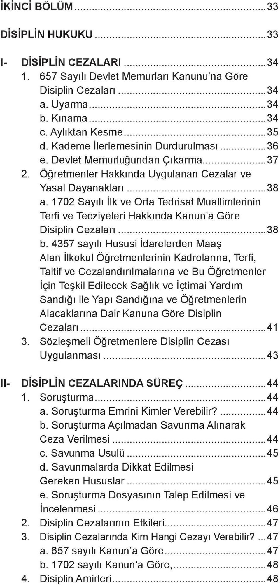 1702 Sayılı İlk ve Orta Tedrisat Muallimlerinin Terfi ve Tecziyeleri Hakkında Kanun a Göre Disiplin Cezaları...38 b.