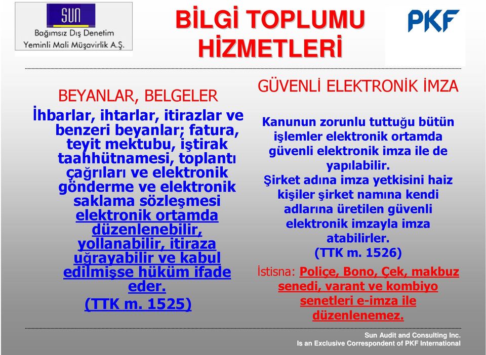1525) GÜVENLĐ ELEKTRONĐK ĐMZA Kanunun zorunlu tuttuğu bütün işlemler elektronik ortamda güvenli elektronik imza ile de yapılabilir.
