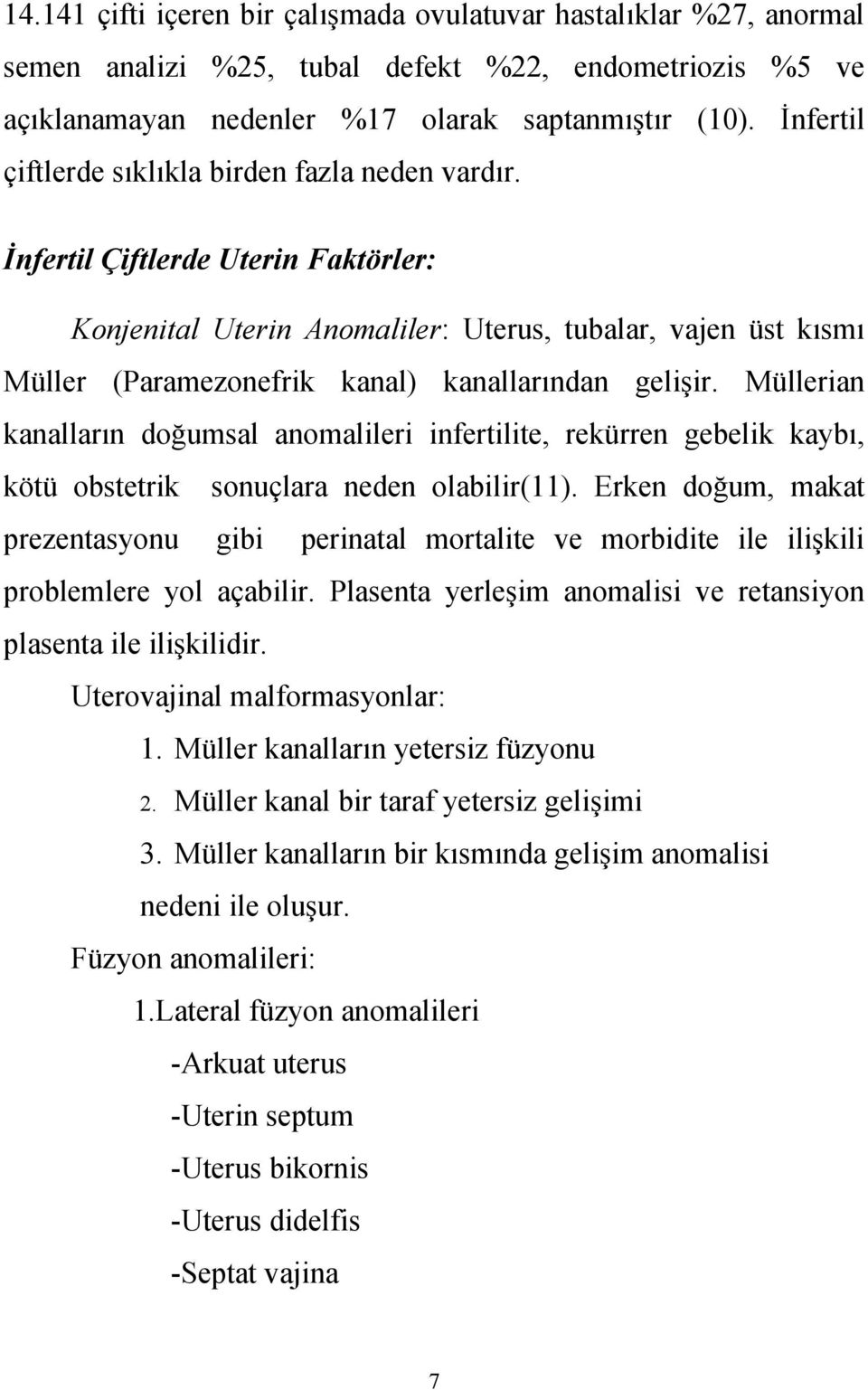 İnfertil Çiftlerde Uterin Faktörler: Konjenital Uterin Anomaliler: Uterus, tubalar, vajen üst kısmı Müller (Paramezonefrik kanal) kanallarından gelişir.