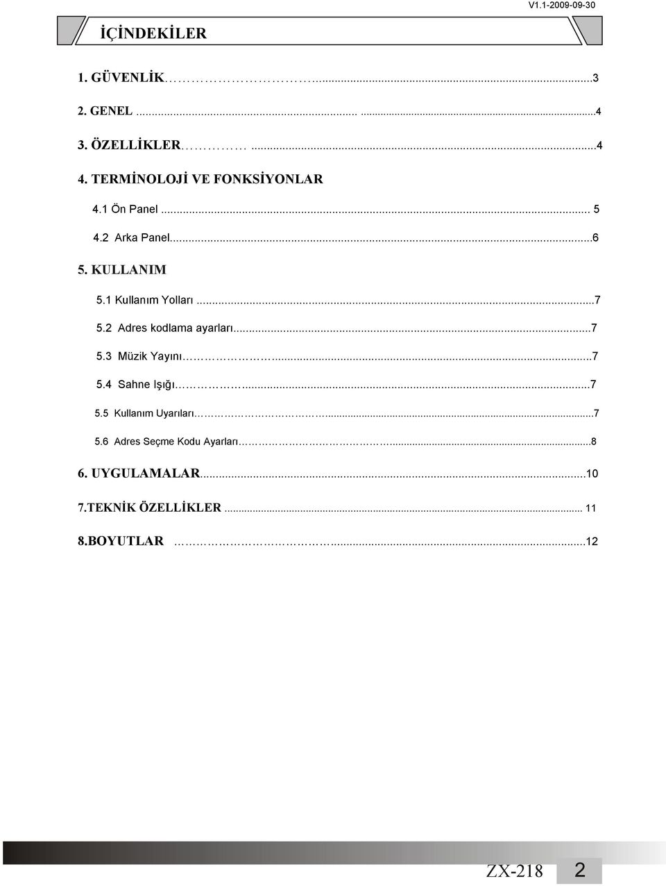 ..7.2 Adres kodlama ayarları...7.3 Müzik Yayını...7.4 Sahne Işığı...7. Kullanım Uyarıları...7.6 Adres Seçme Kodu Ayarları.