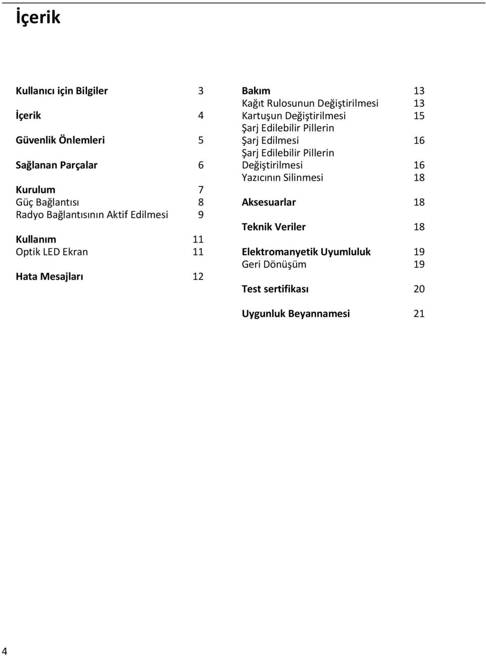 Kartuşun Değiştirilmesi 15 Şarj Edilebilir Pillerin Şarj Edilmesi 16 Şarj Edilebilir Pillerin Değiştirilmesi 16 Yazıcının