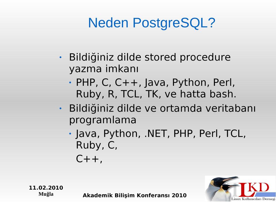 C++, Java, Python, Perl, Ruby, R, TCL, TK, ve hatta bash.