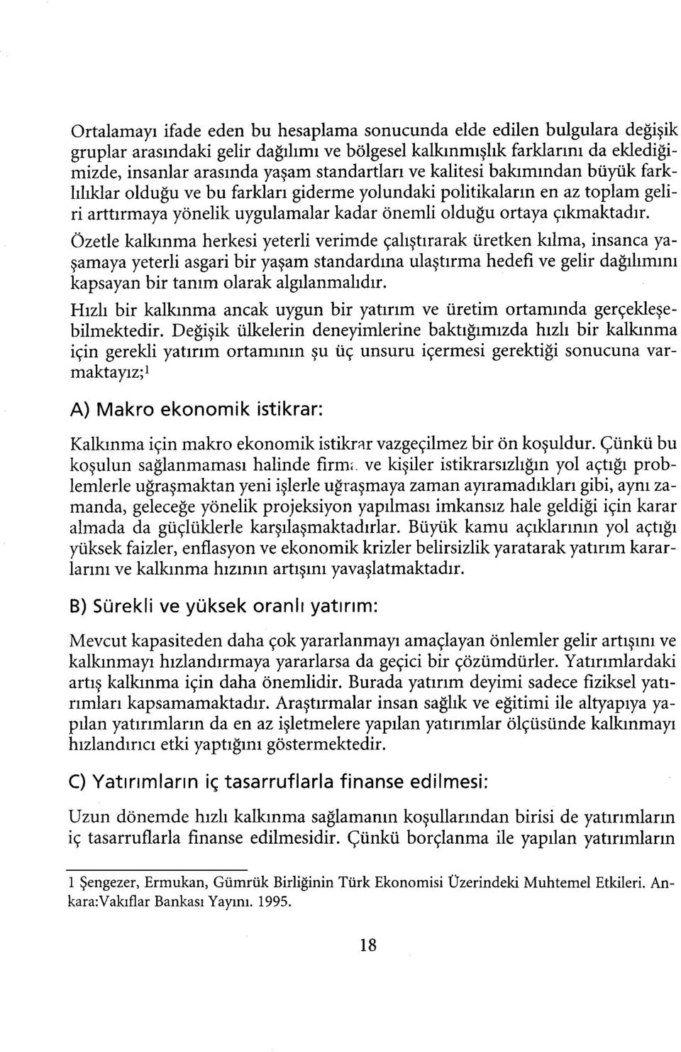 Özetle kalkınma herkesi yeterli verimde çalıştırarak üretken kılma, insanca yaşamaya yeterli asgari bir yaşam standardına ulaştırma hedefi ve gelir dağılımını kapsayan bir tanım larak algılanmalıdır.