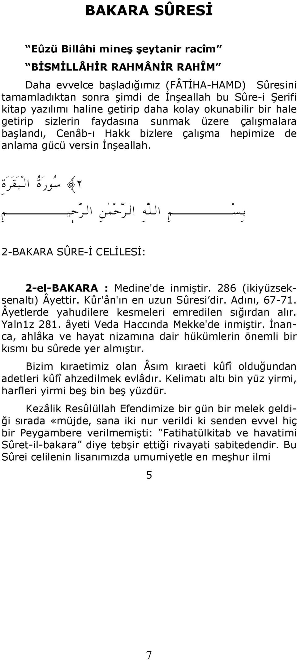 ñšôj Ûa ñ ì R ággggggggggggî y ŠÛa å à y ŠÛa é ÜÛa ágggggggggggg 2 2-BAKARA SÛRE-İ CELİLESİ: 2-el-BAKARA : Medine'de inmiştir. 286 (ikiyüzseksenaltı) Âyettir. Kûr'ân'ın en uzun Sûresi dir.