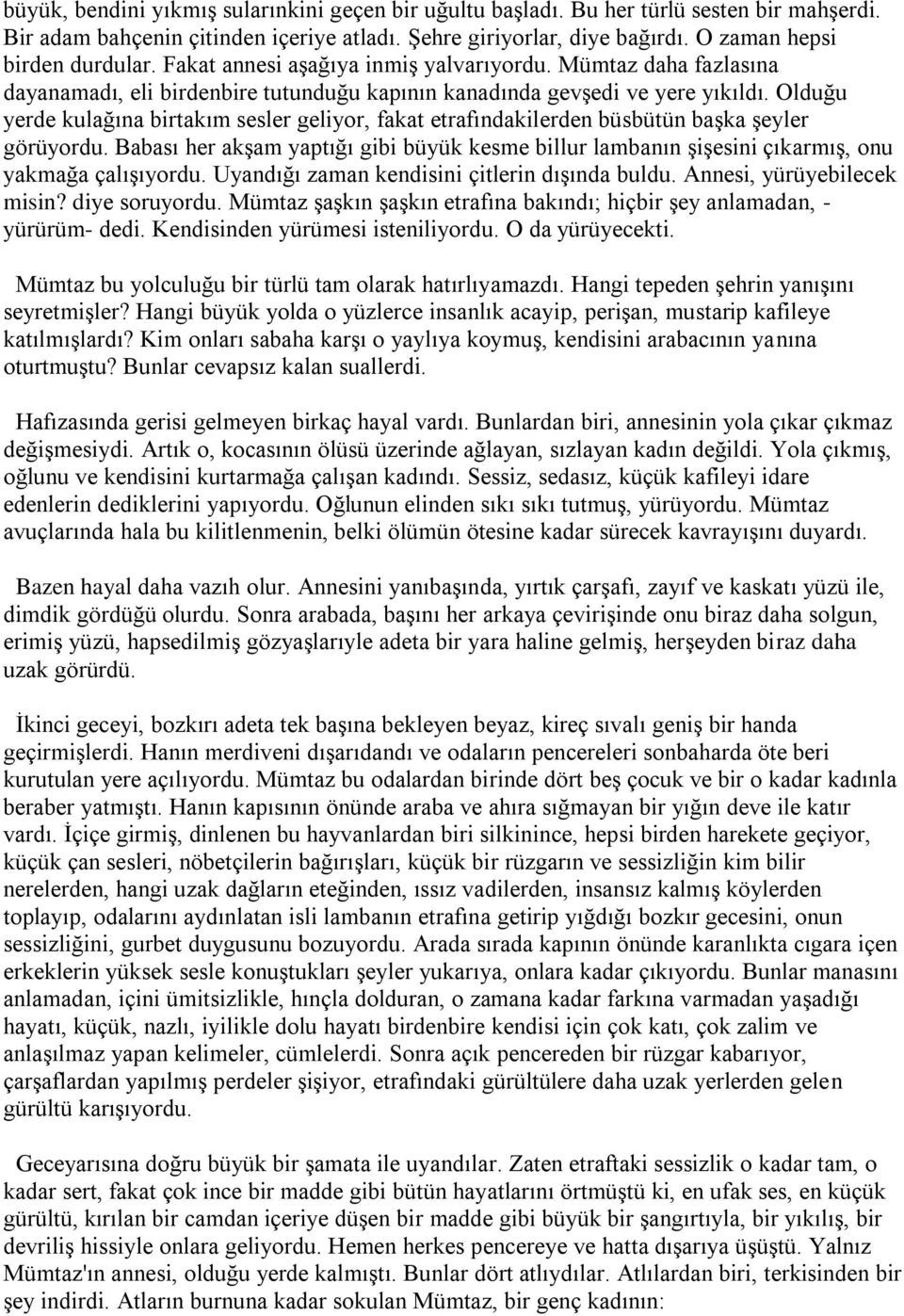 Olduğu yerde kulağına birtakım sesler geliyor, fakat etrafındakilerden büsbütün başka şeyler görüyordu.