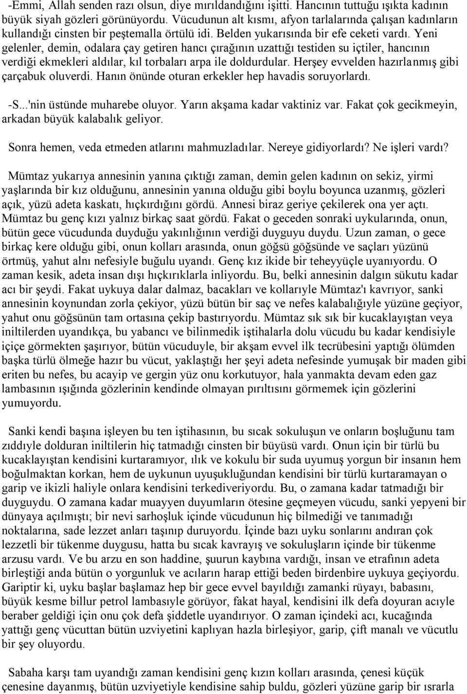 Yeni gelenler, demin, odalara çay getiren hancı çırağının uzattığı testiden su içtiler, hancının verdiği ekmekleri aldılar, kıl torbaları arpa ile doldurdular.