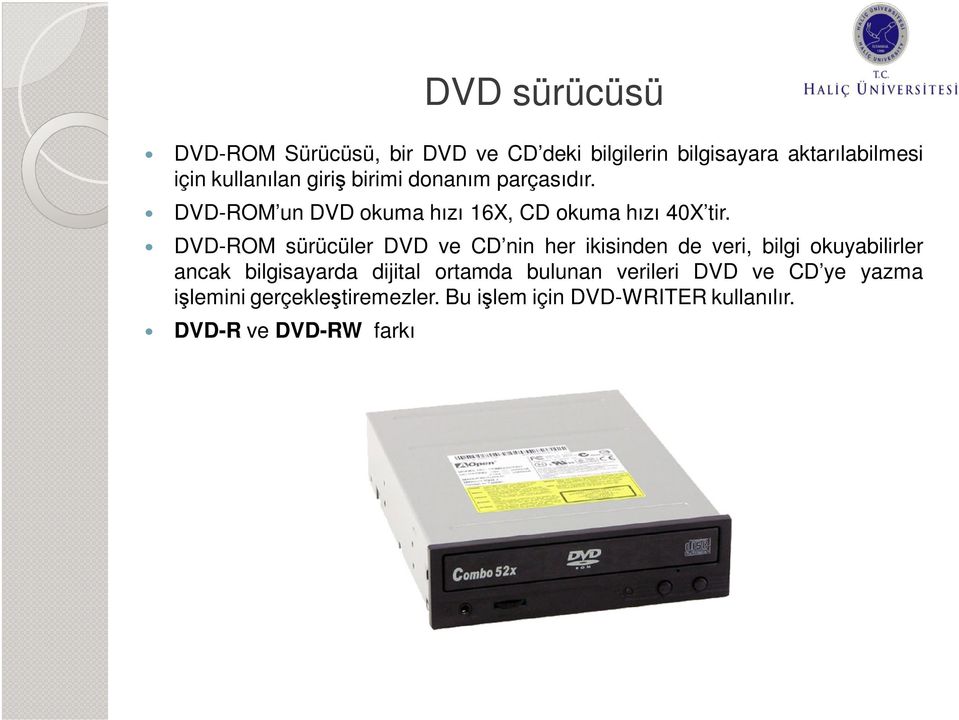DVD-ROM sürücüler DVD ve CD nin her ikisinden de veri, bilgi okuyabilirler ancak bilgisayarda dijital