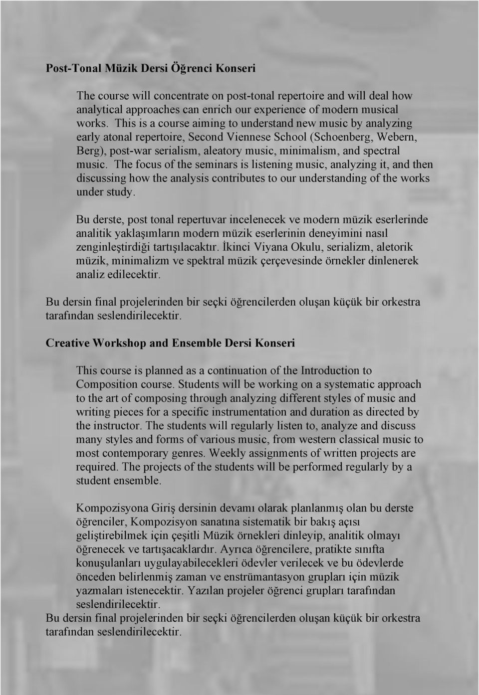 music. The focus of the seminars is listening music, analyzing it, and then discussing how the analysis contributes to our understanding of the works under study.