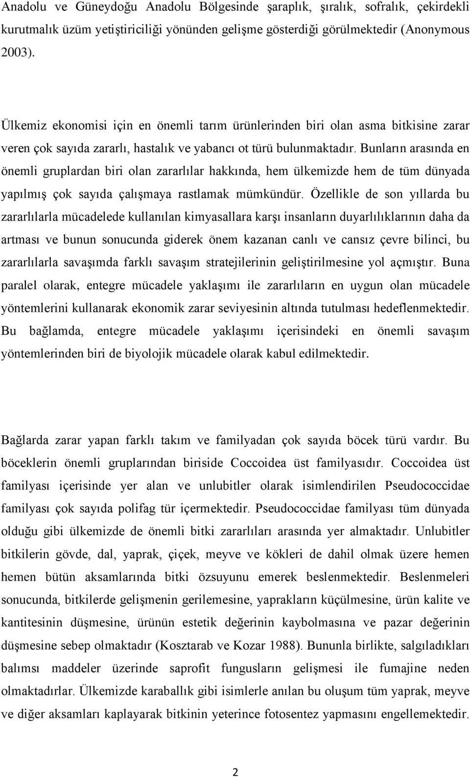 Bunların arasında en önemli gruplardan biri olan zararlılar hakkında, hem ülkemizde hem de tüm dünyada yapılmış çok sayıda çalışmaya rastlamak mümkündür.