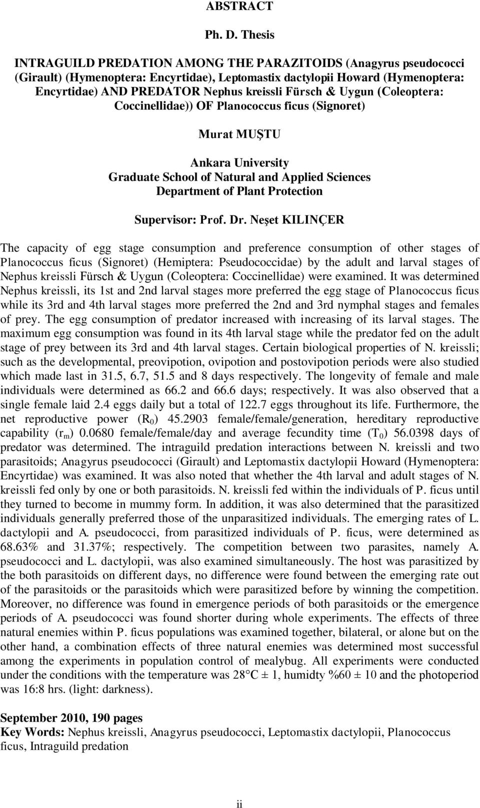 Fürsch & Uygun (Coleoptera: Coccinellidae)) OF Planococcus ficus (Signoret) Murat MUġTU Ankara University Graduate School of Natural and Applied Sciences Department of Plant Protection Supervisor: