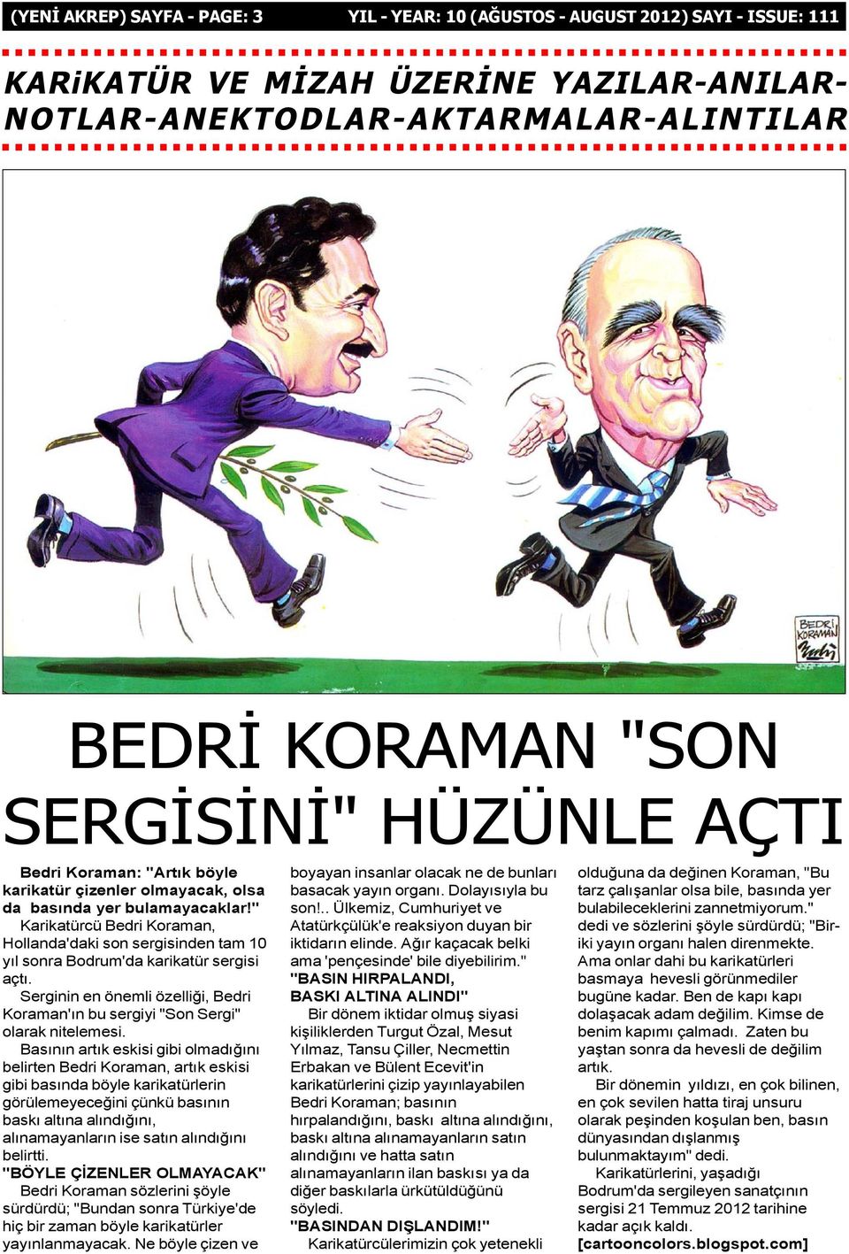 " Karikatürcü Bedri Koraman, Hollanda'daki son sergisinden tam 10 yýl sonra Bodrum'da karikatür sergisi açtý. Serginin en önemli özelliði, Bedri Koraman'ýn bu sergiyi "Son Sergi" olarak nitelemesi.