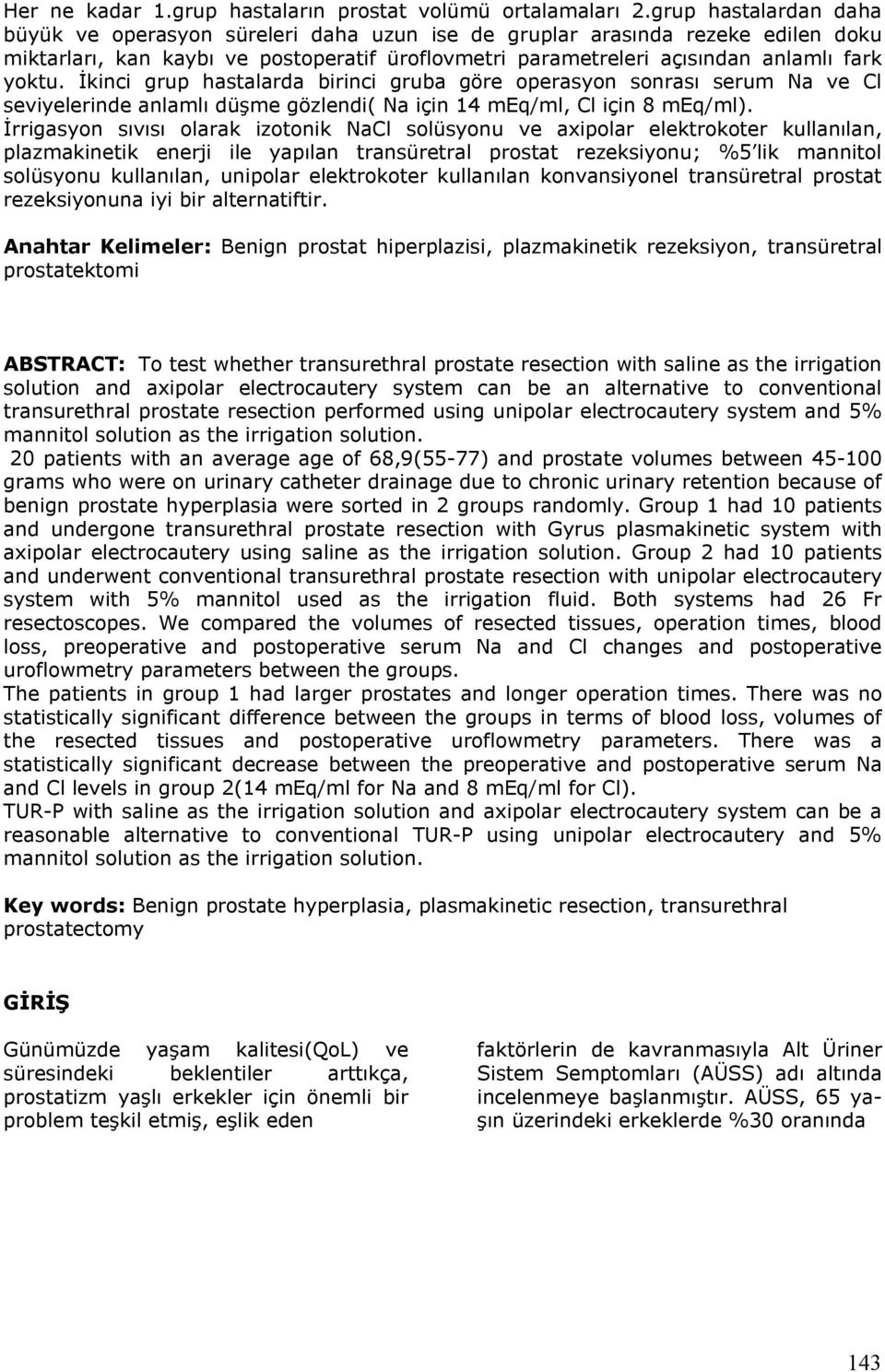 İkinci grup hastalarda birinci gruba göre operasyon sonrası serum Na ve Cl seviyelerinde anlamlı düşme gözlendi( Na için 14 meq/ml, Cl için 8 meq/ml).