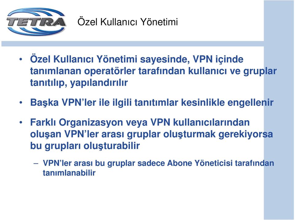 kesinlikle engellenir Farklı Organizasyon veya VPN kullanıcılarından oluşan VPN ler arası gruplar