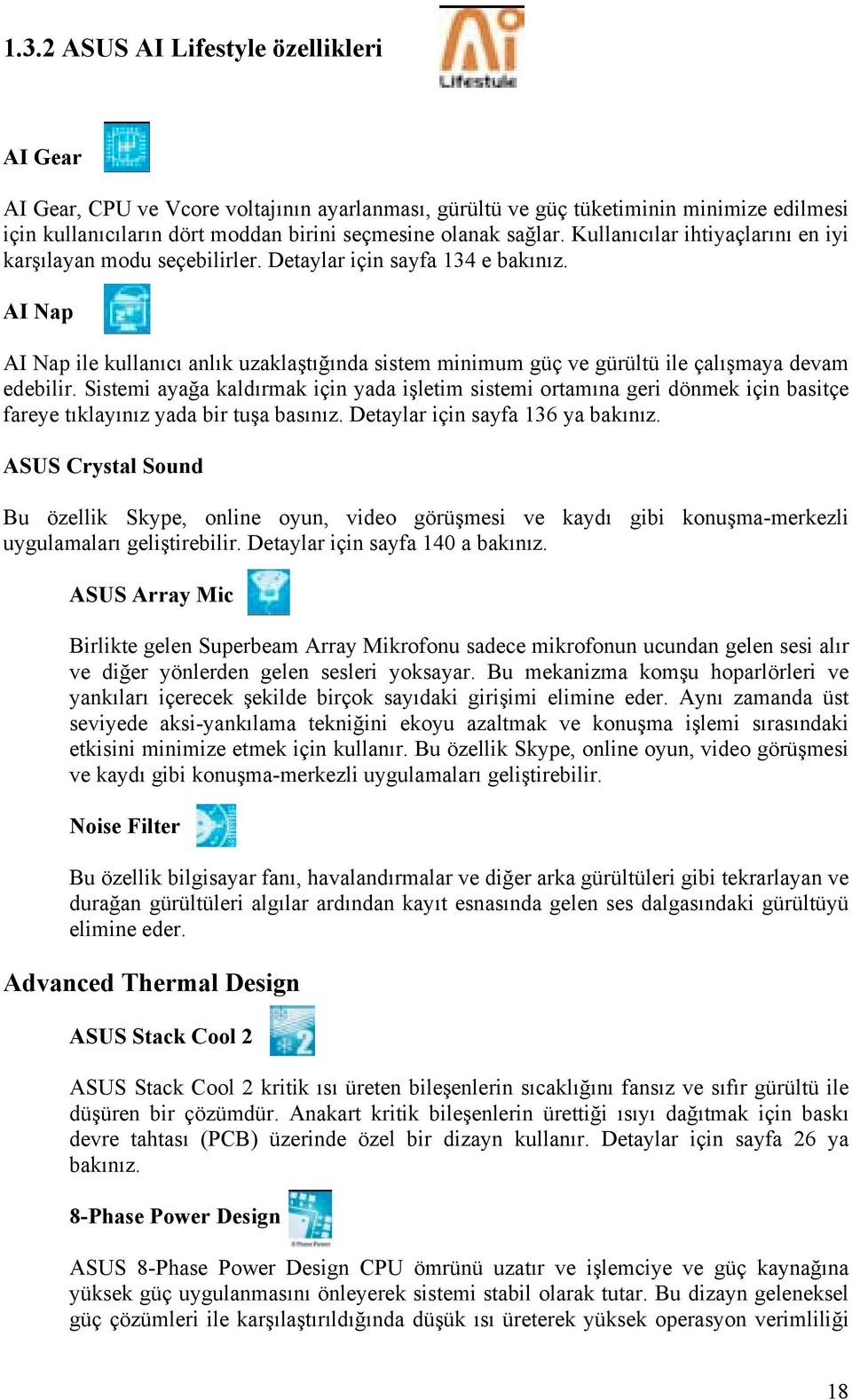 AI Nap AI Nap ile kullanıcı anlık uzaklaştığında sistem minimum güç ve gürültü ile çalışmaya devam edebilir.