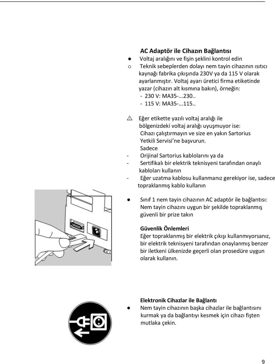 V: MA35-...115.. Eğer etikette yazılı voltaj aralığı ile bölgenizdeki voltaj aralığı uyuşmuyor ise: Cihazı çalıştırmayın ve size en yakın Sartorius Yetkili Servisi ne başvurun.