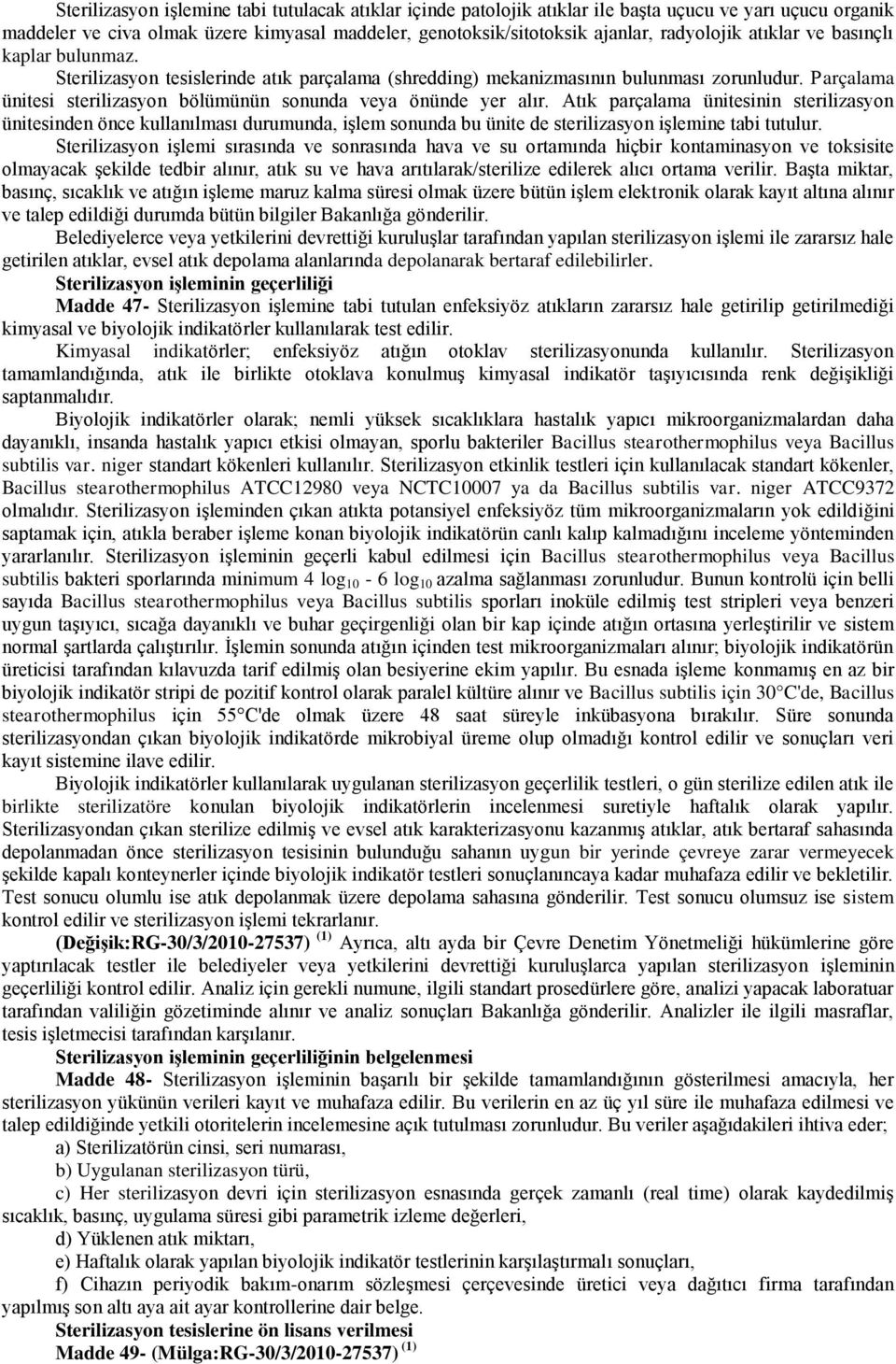 Atık parçalama ünitesinin sterilizasyon ünitesinden önce kullanılması durumunda, iģlem sonunda bu ünite de sterilizasyon iģlemine tabi tutulur.