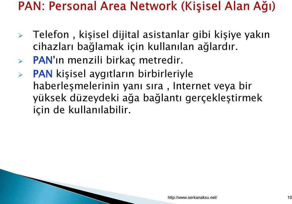 PAN kişisel aygıtların birbirleriyle haberleşmelerinin yanı sıra, Internet