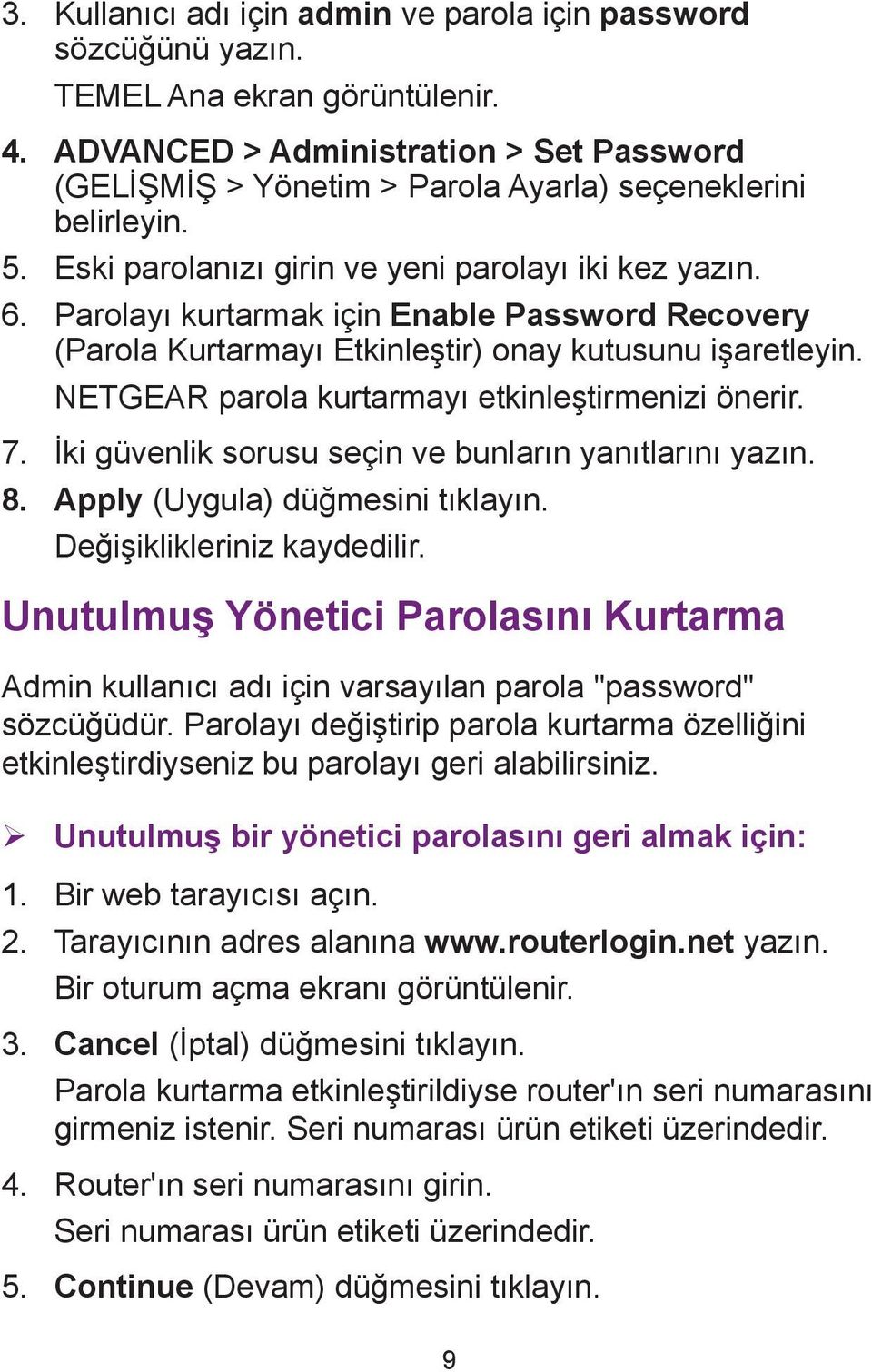 Parolayı kurtarmak için Enable Password Recovery (Parola Kurtarmayı Etkinleştir) onay kutusunu işaretleyin. NETGEAR parola kurtarmayı etkinleştirmenizi önerir. 7.