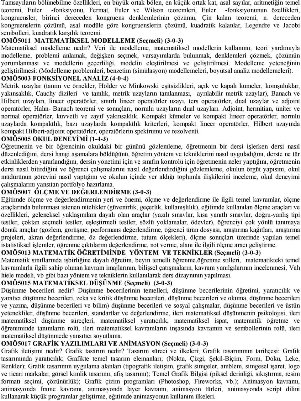 dereceden kongruenslerin çözümü, asal modüle göre kongruenslerin çözümü, kuadratik kalanlar, Legendre ve Jacobi sembolleri, kuadratik karşılık teoremi.