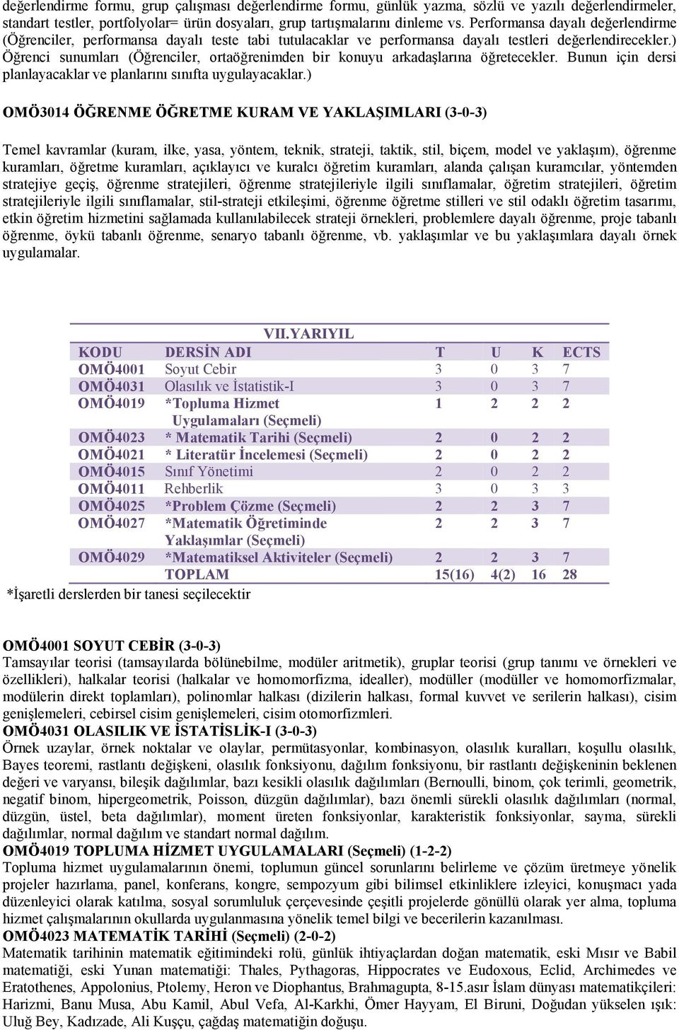 ) Öğrenci sunumları (Öğrenciler, ortaöğrenimden bir konuyu arkadaşlarına öğretecekler. Bunun için dersi planlayacaklar ve planlarını sınıfta uygulayacaklar.